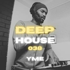 Deep in the House with yME #038