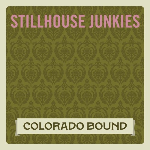 Stillhouse Junkies - "Colorado Bound"