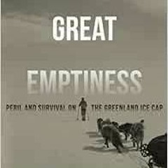 VIEW [EBOOK EPUB KINDLE PDF] Into the Great Emptiness: Peril and Survival on the Gree