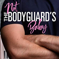 [Access] EBOOK 🖋️ Not the Bodyguard's Baby: Sweet Bodyguard Romance (Hastings Securi