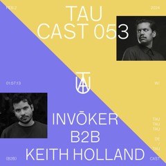 TAU Cast 053 - Invōker B2B Keith Holland