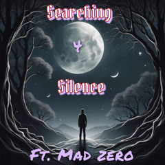 Searching 4 Silence ft. Mad Zerø