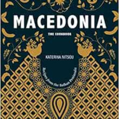 VIEW PDF 📫 Macedonia: The Cookbook: Recipes and Stories from the Balkans by Katerina