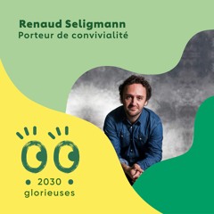 2030 Glorieuses - Renaud Seligmann : “La convivialité c'est comme un muscle, on doit l'entrainer”