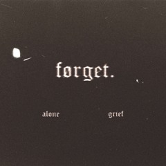 Alone / Grief