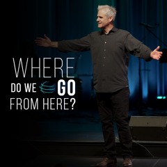 Where Do We Go From Here? | Kent Mattox | 3-7-2021