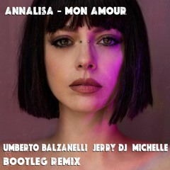 ANNALISA - Mon Amour (Umberto Balzanelli, Jerry Dj, Michelle Bootleg Remix)FREE DOWNLOAD