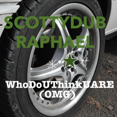 WHOdoUTHINKuARE?(OMG) (FEAT.Ariel & Raphael)