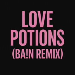 LOVE POTIONS (BA!N REMIX)