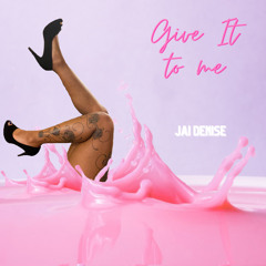 Give it to me