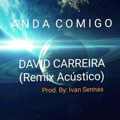 ANDA COMIGO- (Remix Acústico) David Carreira  Prod. Ivan Sennas[1]