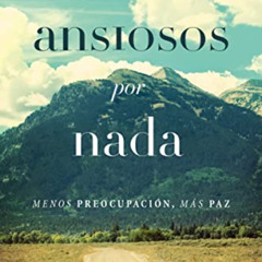 Read PDF 🗃️ Ansiosos por nada: Menos preocupación, más paz (Spanish Edition) by  Max