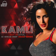 Kamli Got Deeper ( Dj Shelin Deep House Series )