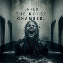 Enter The Noise Chamber