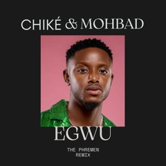 Chiké & Mohbad - Egwu [The Phremen Remix]