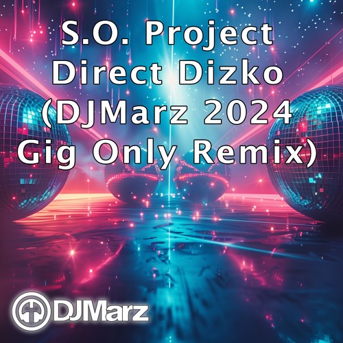 S.O. Project - Direct Dizko (DJMarz 2024 Gig Only Remix)