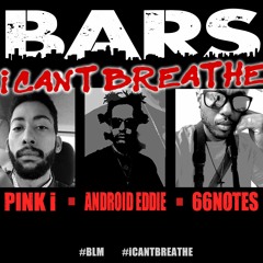 BARS (I Can't Breathe) feat. Pink i, Android Eddie & 66notes (prod. Numinous)