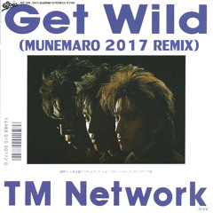 GET WILD (Munemaro Remix) - TM NETWORK