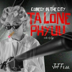 Ta Lone Pyuu (JoFF Edit) ''Comedy in the city'' (OUT NOW)