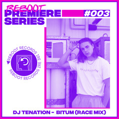 Reboot Weekly Premiere : DJ Tentation - Bitum (Race Mix)