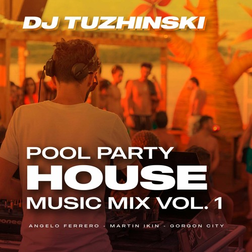 Pool Party House Music Mix - vol. 1 (DJ Tuzhinski)