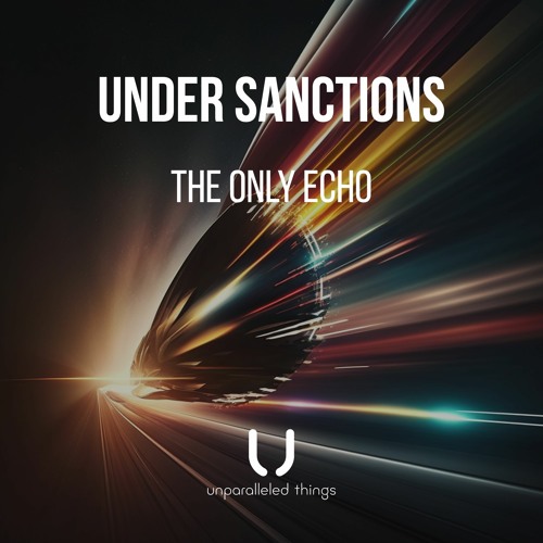 Under Sanctions - The Only Echo (Extended Mix) [Unparalleled Things]