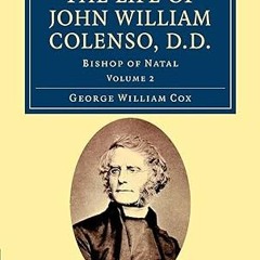 ✔PDF/✔READ The Life of John William Colenso, D.D.: Bishop of Natal (Cambridge Library Collectio
