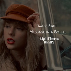 Taylor Swift- Message In A Bottle (Uplifters Remix)