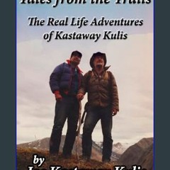 [Ebook] ❤ Tales from the Trails The Real-Life Adventures of Kastaway Kulis     Paperback – January