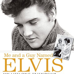 [ACCESS] KINDLE 📘 Me and a Guy Named Elvis: My Lifelong Friendship with Elvis Presle