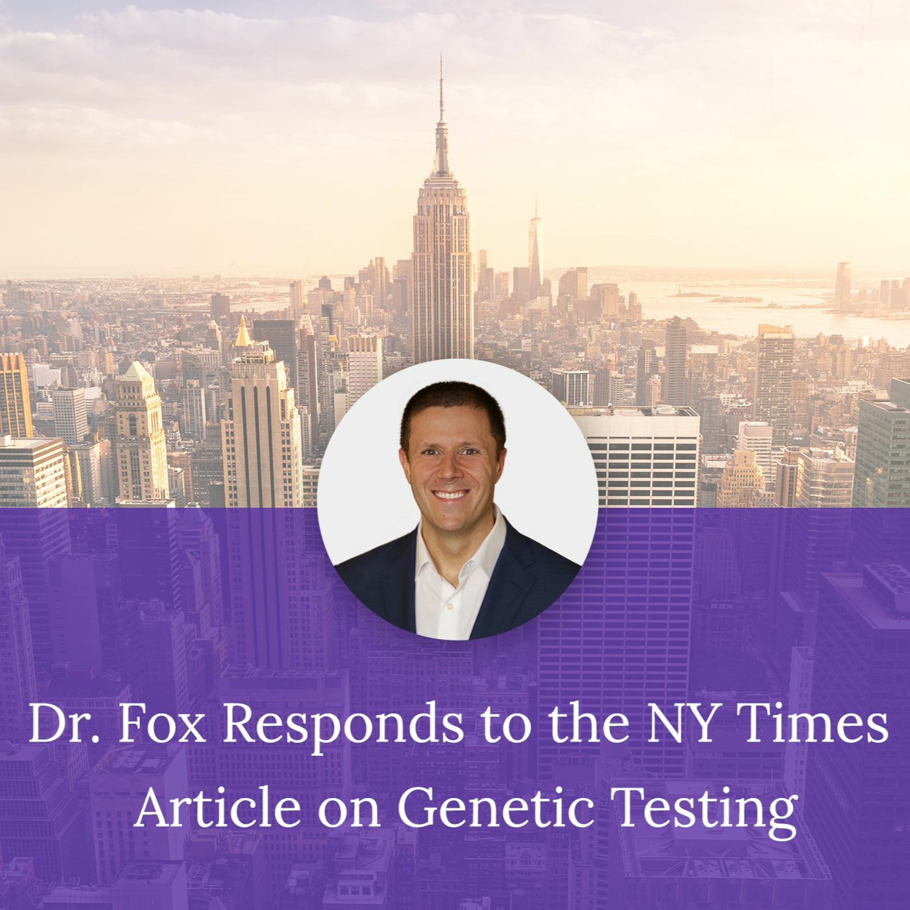 "Dr. Fox Responds to the NY Times Article on Genetic Testing" episode artwork