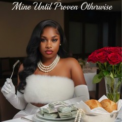 Mine Until Proven Otherwise