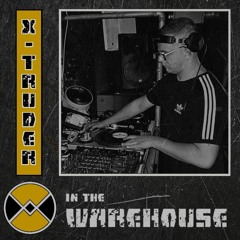 Warehouse Manifesto presents: X-TRUDER In The Warehouse