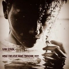 Ivan Seagal - Now I Believe Anne
