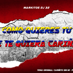Como quieres tú que te quiera cariñito (TikTok) - Markitos DJ 32