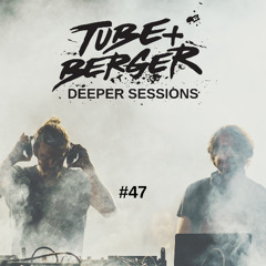 Deeper Sessions by Tube & Berger | Episode 47
