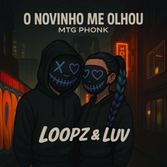 O novinho me olhou - MTG PHONK - LoopZ & Luv