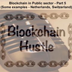 Episode 12: Blockchain in Public sector - Part 5 (Some examples - Netherlands, Switzerland)