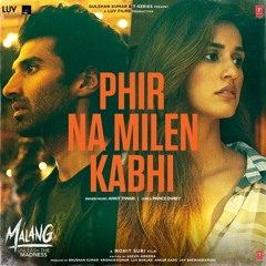 Phir Na Milen Kabhi - Malang movie songs