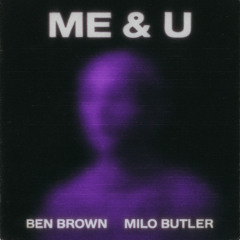 Me & U - Ben Brown & Milo Butler Remix