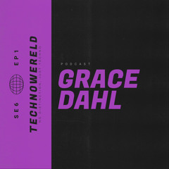 Grace Dahl | Techno Wereld Podcast SE6EP1