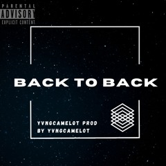 YvngCamelot- Back To Back Prod.byYvngCamelot