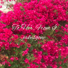 To Her, From I