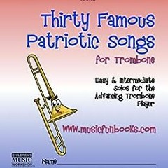 ( E560 ) Thirty Famous Patriotic Songs for Trombone: Easy and Intermediate Solos for the Advancing T