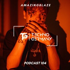 Amazingblaze - Techno Germany Podcast 104