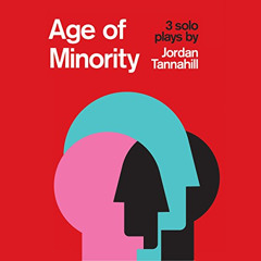 View PDF 📍 Age of Minority: Three Solo Plays by  Jordan Tannahill,Pip Dwyer,Rividu M