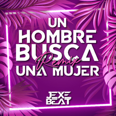 Un hombre busca una mujer REMIX-JEXE BEAT