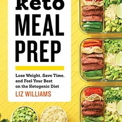 [Access] EBOOK EPUB KINDLE PDF Keto Meal Prep: Lose Weight, Save Time, and Feel Your