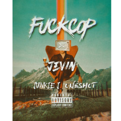 JEVIN X JUNKIE J X ONESHOT - FUCK COP!