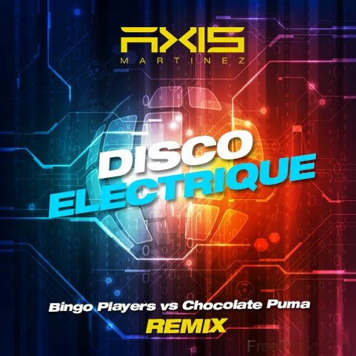 Stream Bingo Players vs Chocolate Puma – Disco Electrique (Axis Martinez  Remix) by Axis Martinez | Listen online for free on SoundCloud